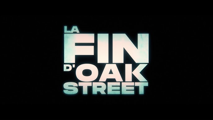 LA FIN D’OAK STREET